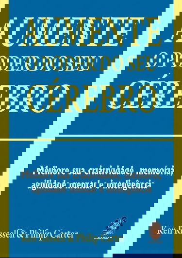 Aumente O Poder Do Seu Cerebro. Melhore Sua Criatividade, Memoria, Agilidade Mental E Inteligência (Em Portuguese do Brasil)