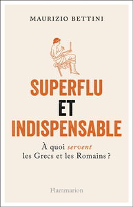 Superflu et indispensable : à quoi servent les Grecs et les Romains ?