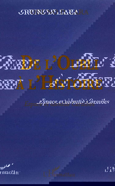De l'oubli à l'histoire : espace et identité caraïbes : Guadeloupe, Guyane, Haïti, Martinique