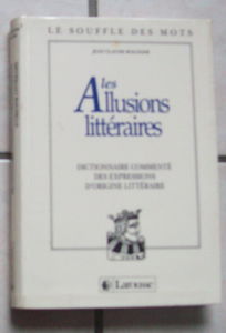 Les allusions littéraires: Dictionnaire commenté des expressions d'origine littéraire