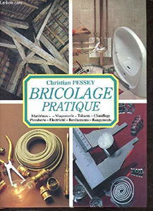 Bricolage pratique (La Maison)Materiaux Maconnerie Toitures Chauffage Plomberie Electricite Revetements Rangements