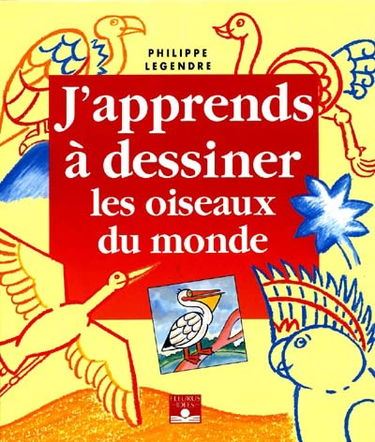J'apprends à dessiner les oiseaux du monde