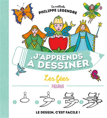 J'apprends à dessiner les fées : la méthode Philippe Legendre : le dessin, c'est facile !