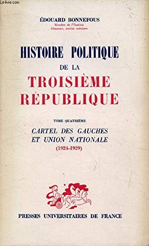 Couverture de HISTOIRE POLITIQUE DE LA TROISIEME REPUBLIQUE - TOME 4 : CARTEL DES GAUCHES ET UNION NATIONALE 1924-1929.