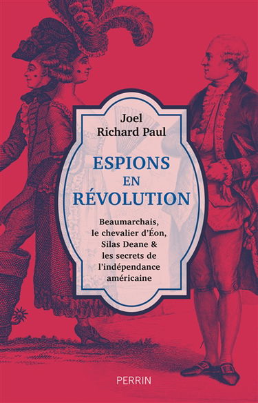 Espions en révolution : Beaumarchais, le chevalier d'Eon, Silas Deane & les secrets de l'indépendance américaine