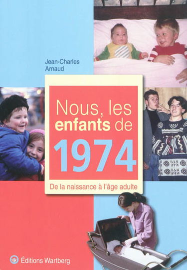 Nous, les enfants de 1974 : de la naissance à l'âge adulte