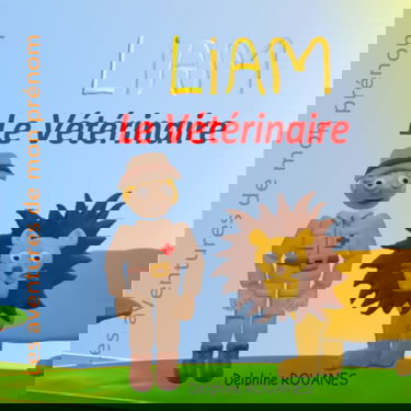 Liam le Vétérinaire: Les aventures de mon prénom