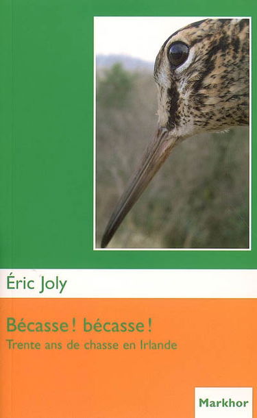 Bécasse ! bécasse ! : trente ans de chasse en Irlande