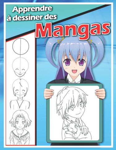 Apprendre à dessiner des mangas: Livre de dessin manga étape par étape pour les enfants et adultes un guide complet pour apprendre toutes les techniques