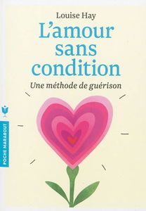 L'amour sans condition : une méthode de guérison