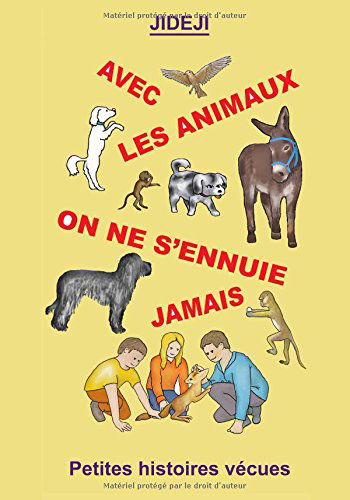 Avec les animaux, on ne s'ennuie jamais: Petites histoires vécues