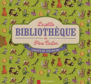 La petite bibliothèque du Père Castor : contes de toujours