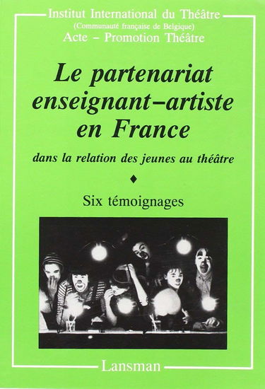 Le partenariat enseignant-artiste en France dans la relation des jeunes au théâtre : six témoignages