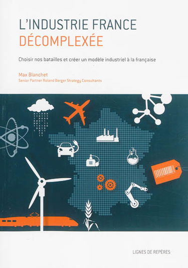 L'industrie France décomplexée : choisir nos batailles et créer un modèle industriel à la française