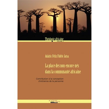 Théologie africaine. Vol. 2. La place des non-encore-nés dans la communauté africaine : contribution à la conception chrétienne de la personne