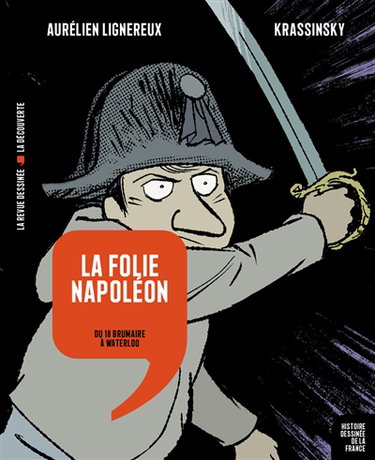 Couverture de Histoire dessinée de la France. Vol. 14. La folie Napoléon : du 18 brumaire à Waterloo