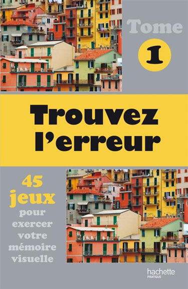 Trouvez l'erreur : 45 jeux pour exercer votre mémoire visuelle. Vol. 1