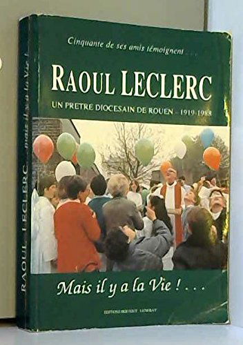 Raoul Leclerc: Mais il y a la vie !...