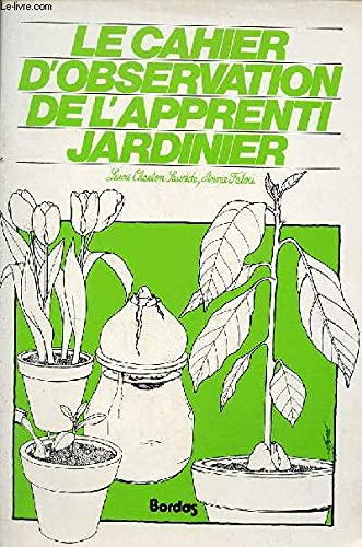 Le Cahier d'observation de l'apprenti jardinier. Vol. 1