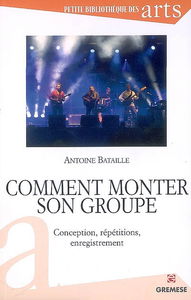 Comment monter son groupe : conception, répétitions, enregistrement