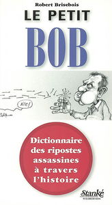 Le Petit Bob : Dictionnaire des ripostes assassines à travers l'histoire