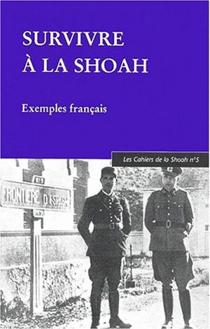 Cahiers de la Shoah (Les), n° 5. Survivre à la Shoah : exemples français