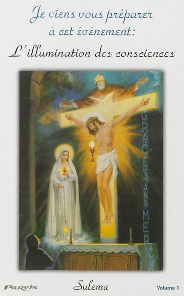 Je viens vous préparer à cet événement : l'illumination des consciences. Vol. 1