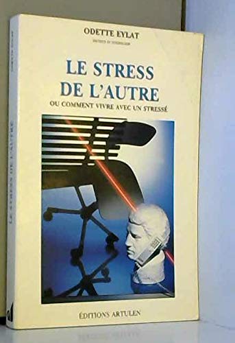Le stress de l'autre ou Comment vivre avec un stressé