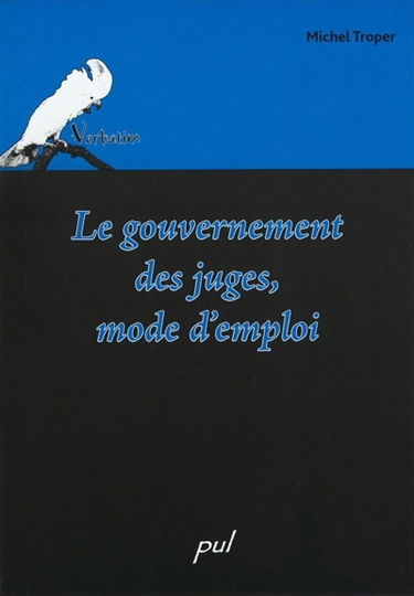 Le gouvernement des juges, mode d'emploi
