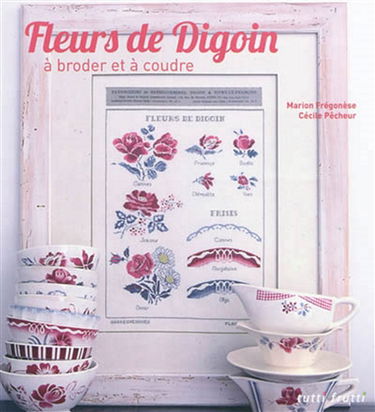Fleurs de Digoin : à broder et à coudre