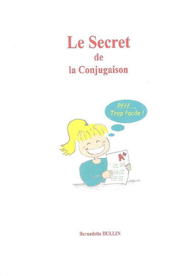 Le secret de la conjugaison ou La conjugaison, pfff..., trop facile !