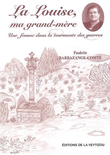 La Louise, ma grand-mère : une femme dans la tourmente des guerres