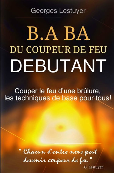Couverture de B.A.BA du coupeur de feu debutant: Couper le feu d'une brulure, les techniques de base pour tous!