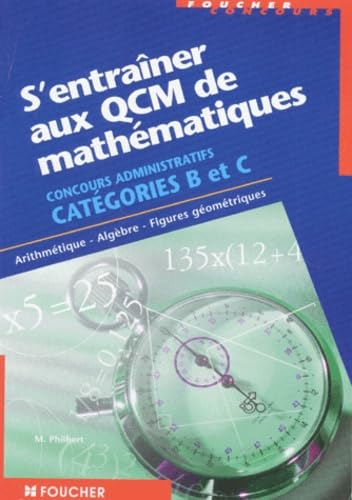 S'entraîner aux QCM de mathématiques : Concours administratifs, catégorie B et C