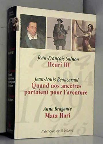 Memoire de l'histoire: henri iii, quand nos ancetres partaient pour l'aventure, mata hari