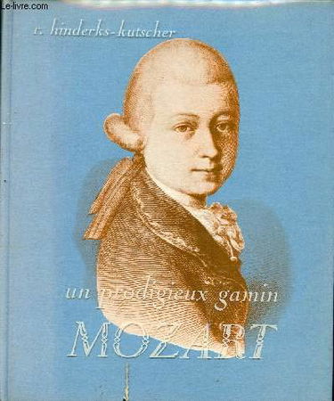 Un prodigieux gamin : Mozart, 1756-1791
