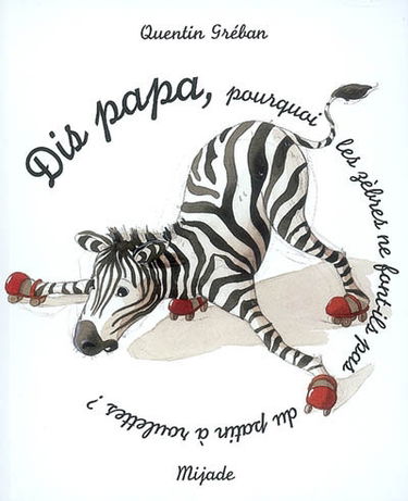 Dis papa, pourquoi les zèbres ne font-ils pas du patin à roulettes ?