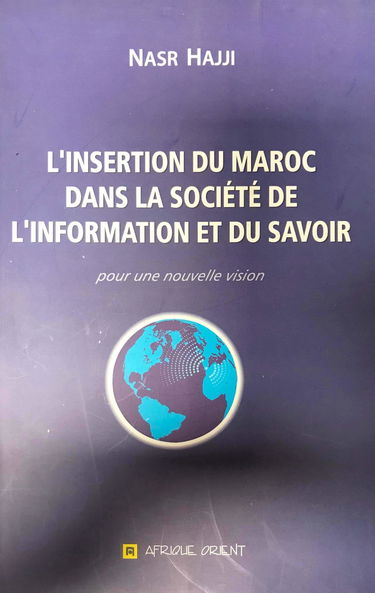 L'inseration du Maroc dans la societe de l'information et du savoir: Pour une nouvelle vision