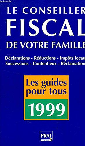 Le Conseiller Fiscal De Votre Famille. Edition 1999