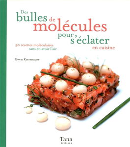 Des bulles de molécules pour s'éclater en cuisine : 50 recettes moléculaires sans en avoir l'air