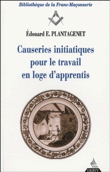 Causeries initiatiques pour le travail. Vol. 1. Causeries initiatiques pour le travail en loge d'apprentis : accompagnées du texte authentique traduit d'après l'original de la Constitution d'Anderson