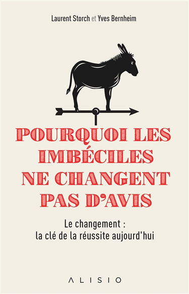 Pourquoi les imbéciles ne changent pas d'avis : surmontez les résistances au changement