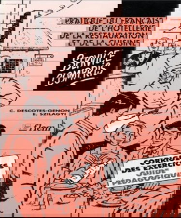 Service compris : pratique du français de l'hôtellerie, de la restauration et de la cuisine : corrigé des exercices, guide pédagogique