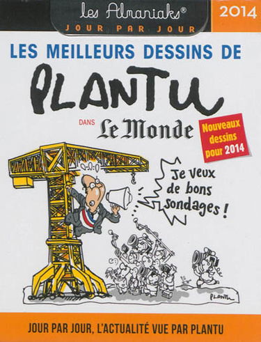 Les meilleurs dessins de Plantu dans Le Monde 2014 : jour par jour, l'actualité vue par Plantu