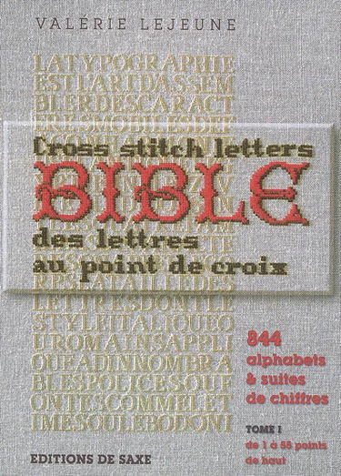 Bible des lettres au point de croix. Vol. 1. 844 alphabets & suites de chiffres : de 1 à 55 points de haut. Cross stitch letters bible. Vol. 1. 844 alphabets & suites de chiffres : de 1 à 55 points de haut