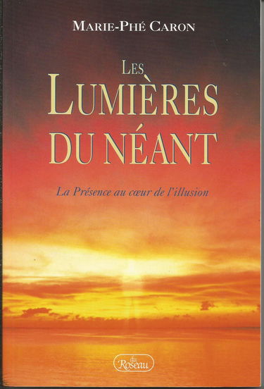 Les lumieres du neant. la presence au coeur de l'illusion.