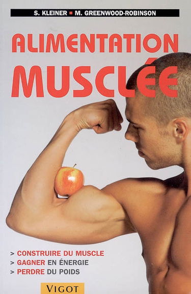 Alimentation musclée : construire du muscle, gagner en énergie, perdre du poids