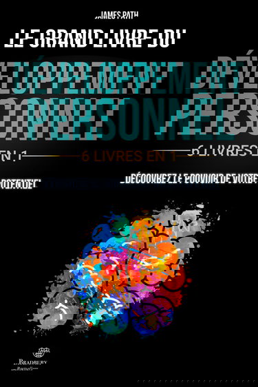 Le Grand Livre du DÉVELOPPEMENT PERSONNEL: | 6 LIVRES EN 1 | : Explorez Toutes les Clés du Développement Personnel, Découvrez Comment Libérer votre Potentiel et Améliorer votre Vie.