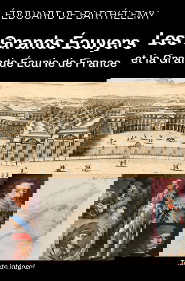 Les grands écuyers et la grande écurie de France