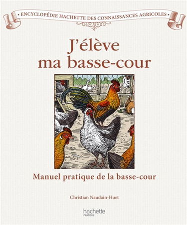 J'élève ma basse-cour : manuel pratique du poulailler et du clapier